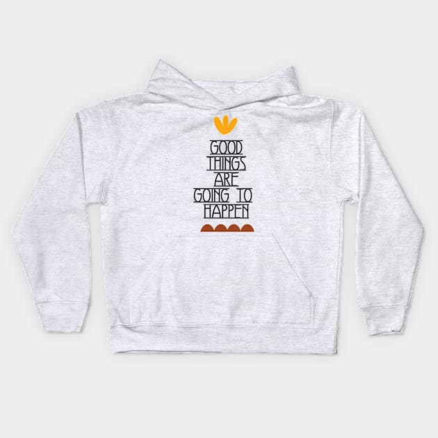 Good Things Are Going To Happen Kids Hoodie by ilygraphics